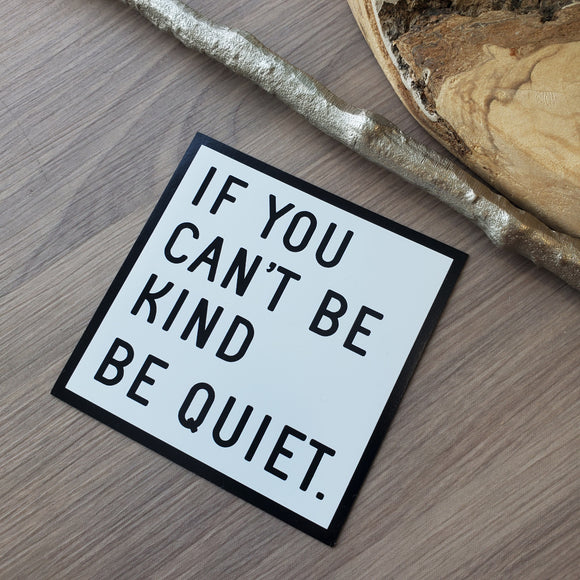If You Can't Be KIND, Be QUIET - Magnet