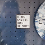 If You Can't Be KIND, Be QUIET - Magnet