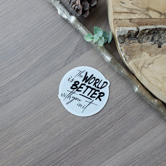 The World is Better With You In It - Magnet