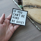 If You Can't Be KIND, Be QUIET - Magnet