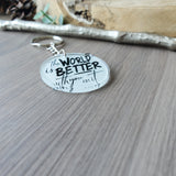 The World is Better With You In It - Key Chain